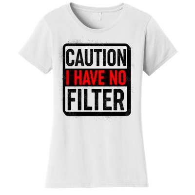 Caution I Have No Filter Warning Sign Women's T-Shirt