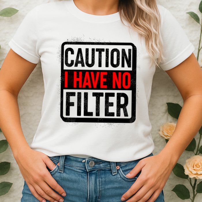 Caution I Have No Filter Warning Sign Womens T-Shirt