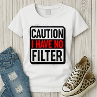 Caution I Have No Filter Warning Sign Womens T-Shirt