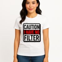 Caution I Have No Filter Warning Sign Womens T-Shirt