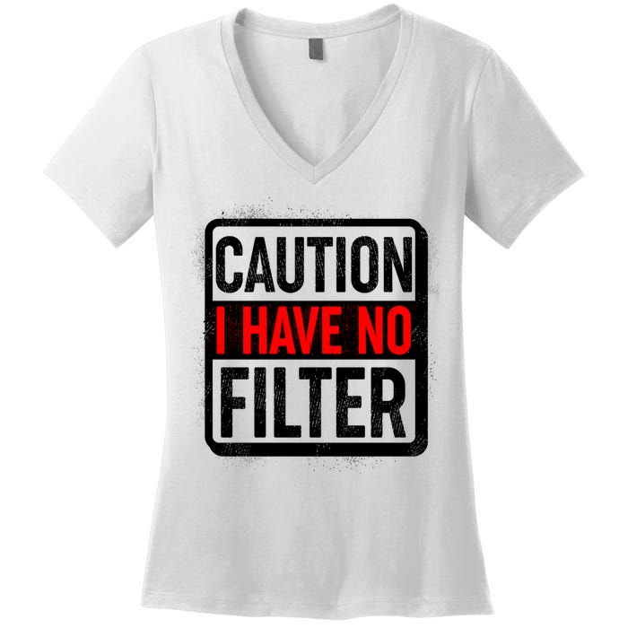Caution I Have No Filter Warning Sign Women's V-Neck T-Shirt