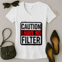 Caution I Have No Filter Warning Sign Women's V-Neck T-Shirt