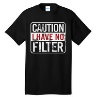 Caution I Have No Filter Funny Sarcastic Humor Tall T-Shirt