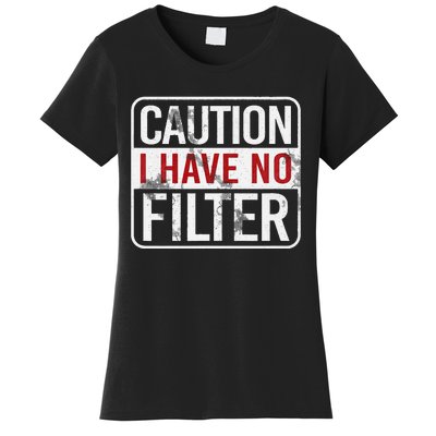 Caution I Have No Filter Funny Sarcastic Humor Women's T-Shirt