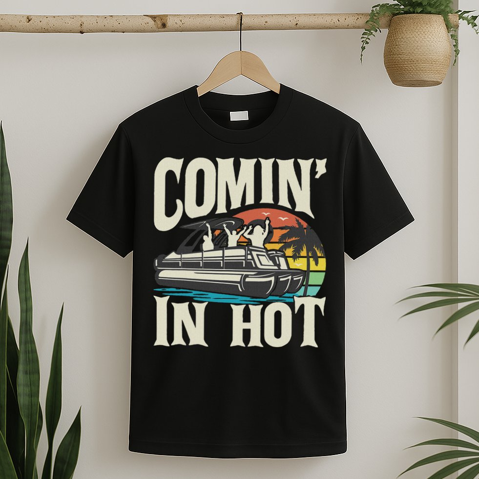 Comin In Hot Funny Pontoon Boat Pontooning Party Boat T-Shirt