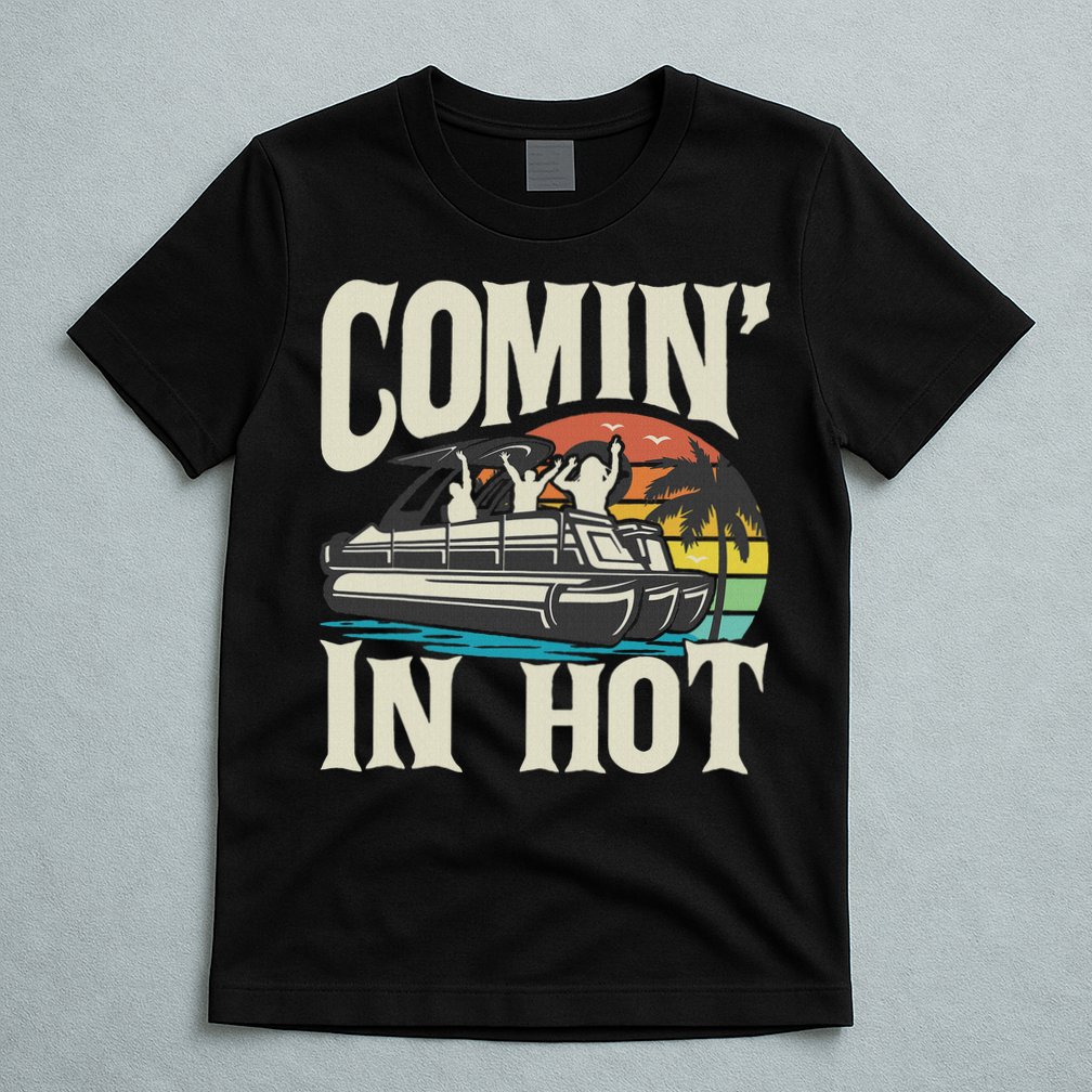Comin In Hot Funny Pontoon Boat Pontooning Party Boat T-Shirt