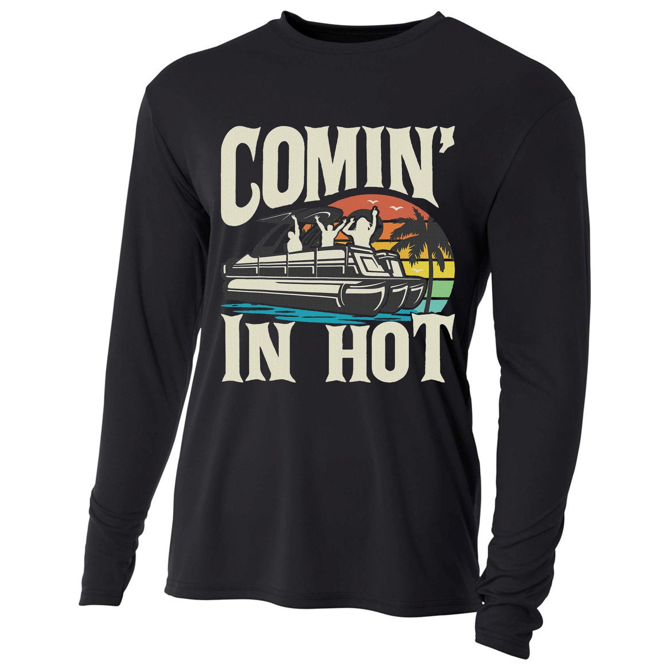 Comin In Hot Funny Pontoon Boat Pontooning Party Boat Cooling Performance Long Sleeve Crew