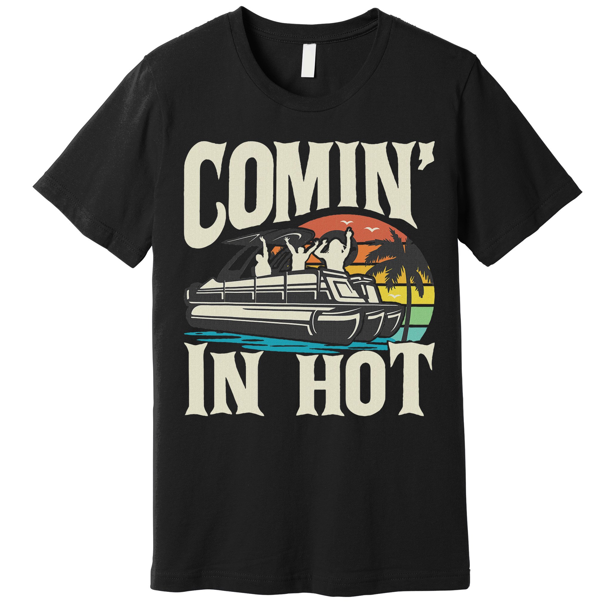Comin In Hot Funny Pontoon Boat Pontooning Party Boat Premium T-Shirt