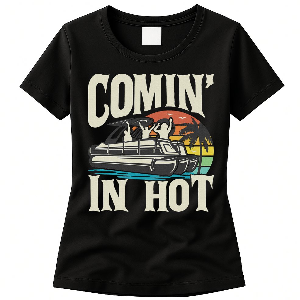 Comin In Hot Funny Pontoon Boat Pontooning Party Boat Womens T-Shirt