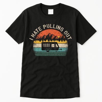 Camping I Hate Pulling Out Vintage Camper Travel Trailer Tall T-Shirt