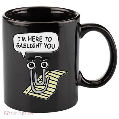 Clippy I'm Here To Gaslight You Good S Black 11oz C Handle Ceramic Mug