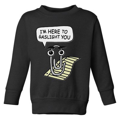 Clippy I'm Here To Gaslight You Good S Black Toddler Sweatshirt