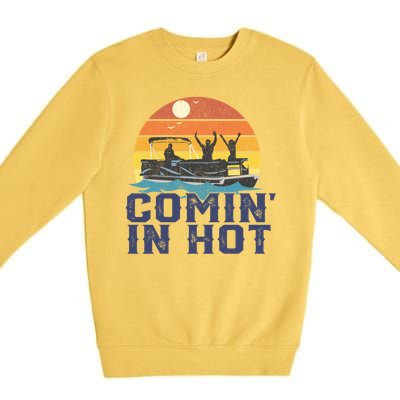 Comin In Hot Pontoon Boat Gif Funny Boating Lake Gift For Dad Gift Premium Crewneck Sweatshirt