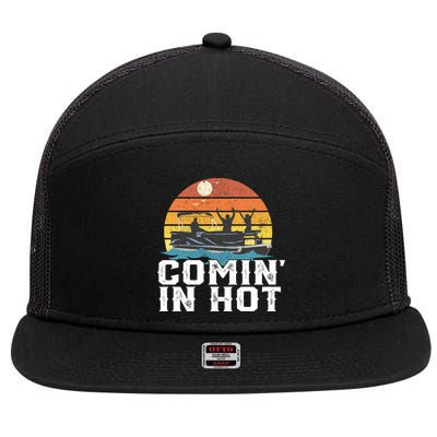 Comin In Hot Pontoon Boat Gif Funny Boating Lake Gift For Dad Gift 7 Panel Mesh Trucker Snapback Hat