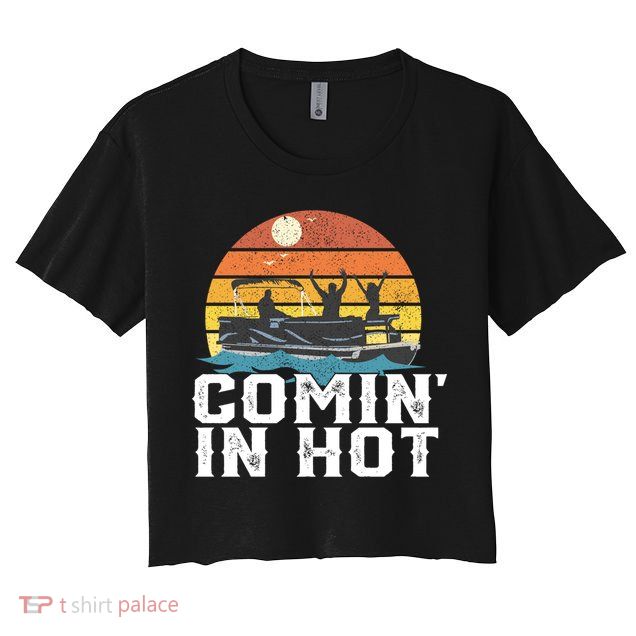 Comin In Hot Pontoon Boat Gif Funny Boating Lake Gift For Dad Gift Crop Top