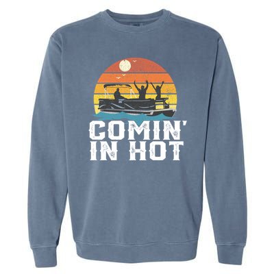 Comin In Hot Pontoon Boat Gif Funny Boating Lake Gift For Dad Gift Garment-Dyed Sweatshirt