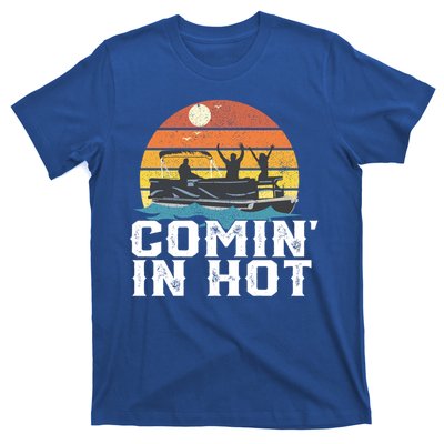 Comin In Hot Pontoon Boat Gif Funny Boating Lake Gift For Dad Gift T-Shirt