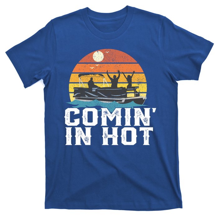 Comin In Hot Pontoon Boat Gif Funny Boating Lake Gift For Dad Gift T-Shirt