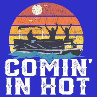 Comin In Hot Pontoon Boat Gif Funny Boating Lake Gift For Dad Gift T-Shirt