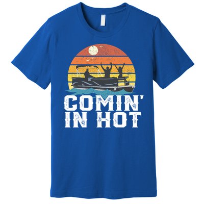 Comin In Hot Pontoon Boat Gif Funny Boating Lake Gift For Dad Gift Premium T-Shirt