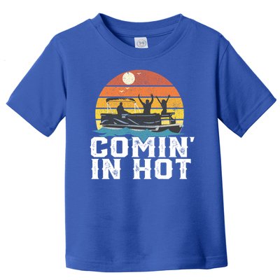 Comin In Hot Pontoon Boat Gif Funny Boating Lake Gift For Dad Gift Toddler T-Shirt