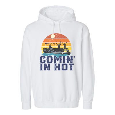 Comin In Hot Pontoon Boat Gif Funny Boating Lake Gift For Dad Gift Garment-Dyed Fleece Hoodie