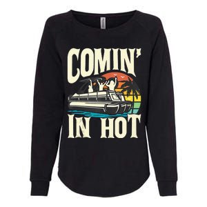 Comin In Hot Funny Pontoon Boat Pontooning Party Boat Womens California Wash Sweatshirt