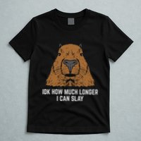 Capybara Idk How Much I Can Slay Capy Rodent Women T-Shirt