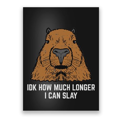 Capybara Idk How Much I Can Slay Capy Rodent Women Poster