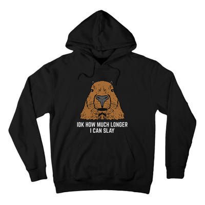 Capybara Idk How Much I Can Slay Capy Rodent Women Tall Hoodie