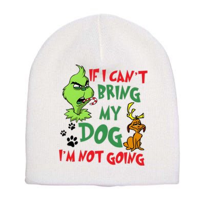 Christmas If I Cant Bring My Dog Im Not Going Short Acrylic Beanie