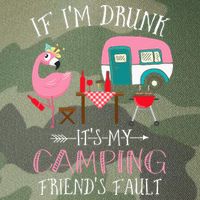 Camper If I'm Drunk It's My Camping Friends Fault Legacy Tie Dye Trucker Hat