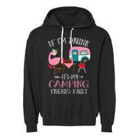 Camper If I'm Drunk It's My Camping Friends Fault Garment-Dyed Fleece Hoodie