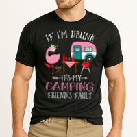 Camper If I'm Drunk It's My Camping Friends Fault Performance Shirt
