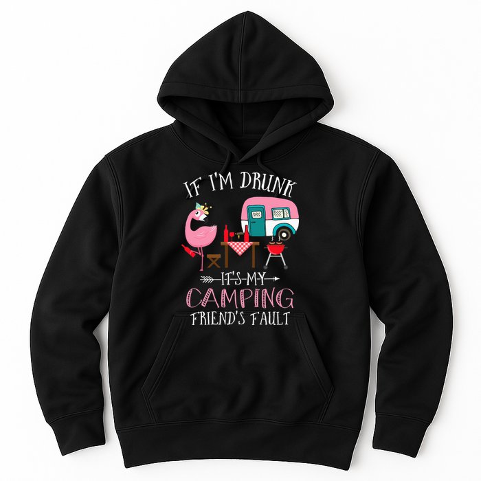 Camper If I'm Drunk It's My Camping Friends Fault Hoodie