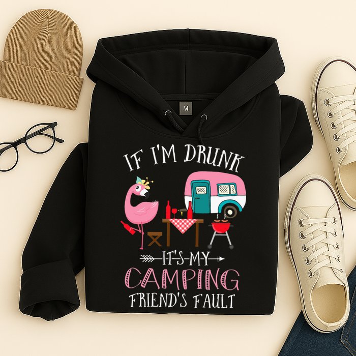 Camper If I'm Drunk It's My Camping Friends Fault Hoodie