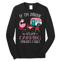 Camper If I'm Drunk It's My Camping Friends Fault Long Sleeve Shirt