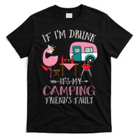 Camper If I'm Drunk It's My Camping Friends Fault T-Shirt
