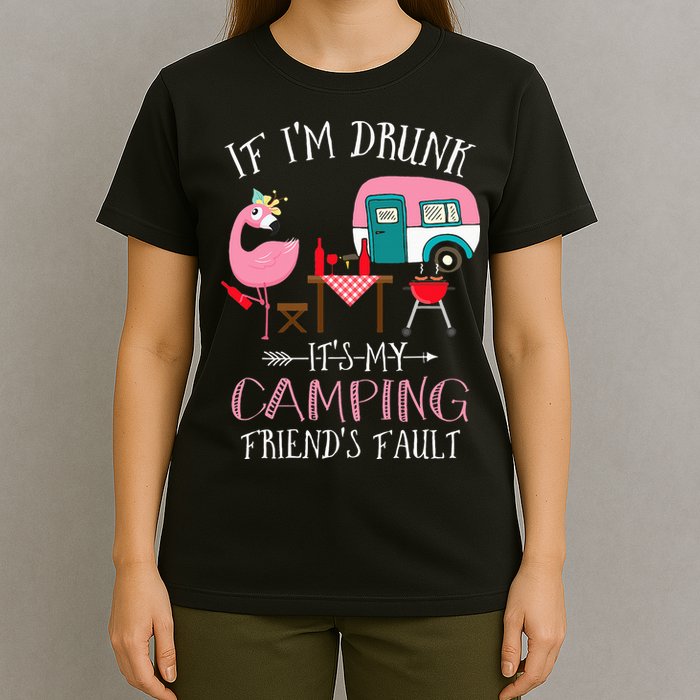 Camper If I'm Drunk It's My Camping Friends Fault T-Shirt