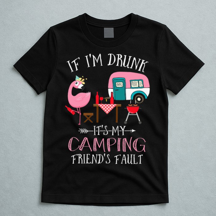 Camper If I'm Drunk It's My Camping Friends Fault T-Shirt