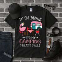Camper If I'm Drunk It's My Camping Friends Fault Tall T-Shirt
