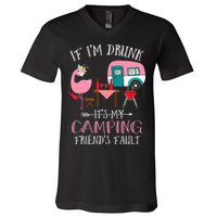 Camper If I'm Drunk It's My Camping Friends Fault V-Neck T-Shirt