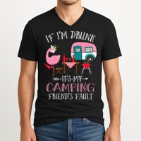 Camper If I'm Drunk It's My Camping Friends Fault V-Neck T-Shirt