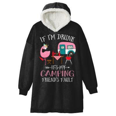 Camper If I'm Drunk It's My Camping Friends Fault Hooded Wearable Blanket