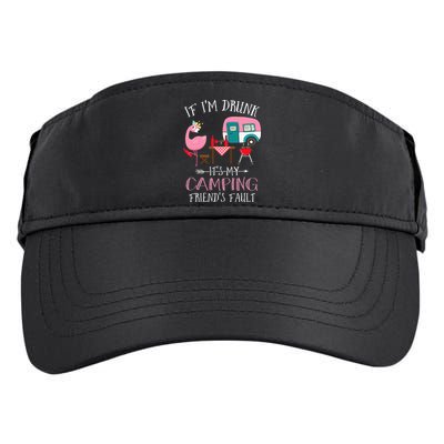 Camper If I'm Drunk It's My Camping Friends Fault Adult Drive Performance Visor