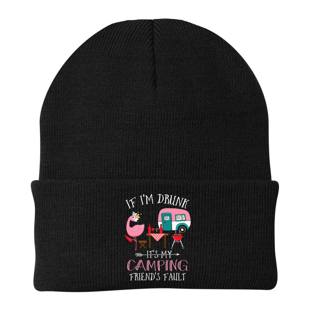 Camper If I'm Drunk It's My Camping Friends Fault Beanie
