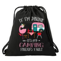 Camper If I'm Drunk It's My Camping Friends Fault Drawstring Bag