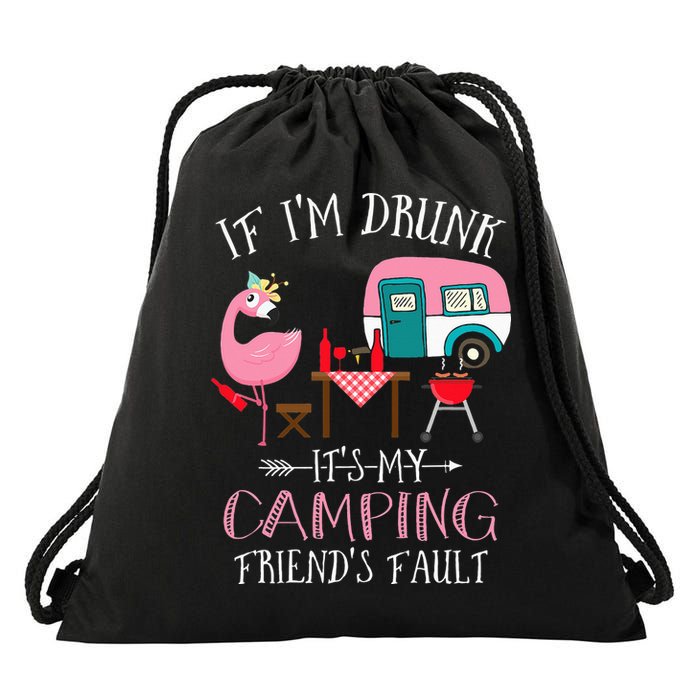 Camper If I'm Drunk It's My Camping Friends Fault Drawstring Bag