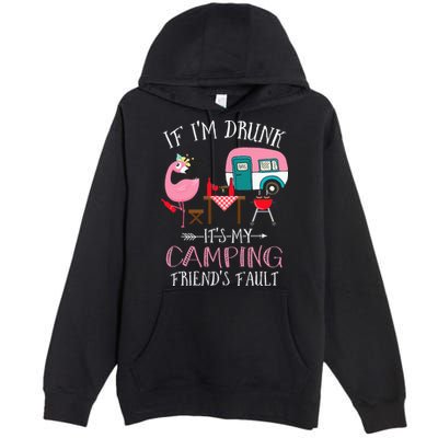 Camper If I'm Drunk It's My Camping Friends Fault Premium Pullover Hoodie