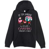 Camper If I'm Drunk It's My Camping Friends Fault Premium Pullover Hoodie